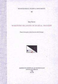 Word-tone relations in musical thought: From antiquity to the seventeenth century (Musicological studies & documents)