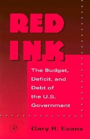 Red Ink : The Budget, Deficit, and Debt of the U.S. Government