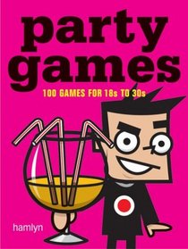 Party Games: 100 Fun, Flirtatious and Boozy Games (Hamlyn Reference S.)