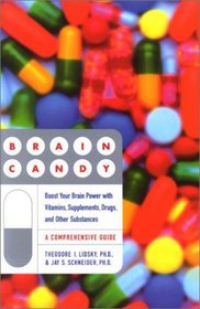 Brain Candy: Boost Your Brain Power with Vitamins, Supplements, Drugs, and Other Substances: A Comprehensive Guide