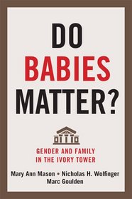 Do Babies Matter?: Gender and Family in the Ivory Tower (Families in Focus)