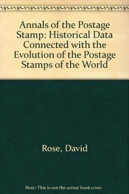 Annals Of The Postage Stamp: Historical Data Connected With The Evolution Of The