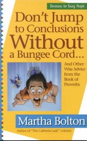 Don't Jump to Conclusions Without a Bungee Cord: And Other Wise Advice