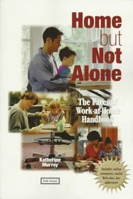 Home but Not Alone: The Work-at-Home Parents' Handbook