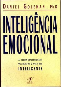 Inteligencia Emocional: A Teoria Revolucionaria Que Redefine O Que E Ser Inteligente