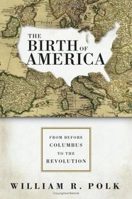 The Birth of America : From Before Columbus to the Revolution