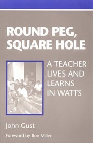 Round Peg, Square Hole : A Teacher Lives and Learns in Watts