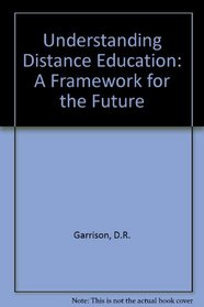 Understanding Distance Education: A Framework for the Future