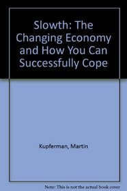Slowth: The Changing Economy and How You Can Successfully Cope