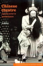 Chinese Theatre and the Actor in Performance (Cambridge Studies in Modern Theatre)