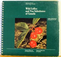 Wild Coffee and Tea Substitutes of Canada (Edible Wild Plants of Canada)