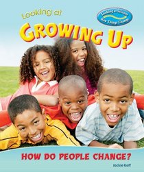 Looking at Growing Up: How Do People Change? (Looking at Science: How Things Change)