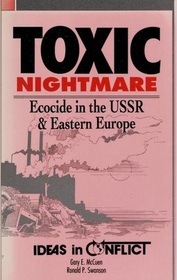 Toxic Nightmare: Ecocide in the USSR & Eastern Europe (Ideas in Conflict Series)
