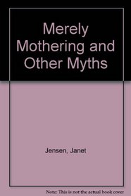 Merely Mothering and Other Myths