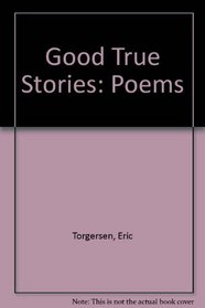 Good True Stories: Poems