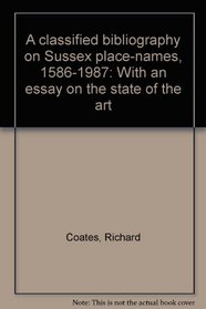A classified bibliography on Sussex place-names, 1586-1987: With an essay on the state of the art