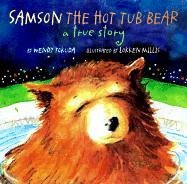 Samson The Hot Tub Bear : A True Story