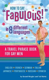 How to Say 'Fabulous!' in 8 Different Languages: A Travel Phrase Book for Gay Men