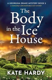 The Body in the Ice House: A completely unputdownable cozy mystery (A Georgina Drake Mystery)