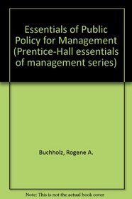 Essentials of Public Policy for Management (Prentice-Hall Essentials of Management Series)