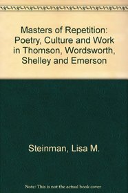 Masters of Repetition: Poetry, Culture and Work in Thomson, Wordsworth, Shelley and Emerson