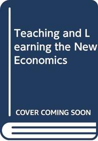 Teaching and Learning the New Economics (Economics 16-19)