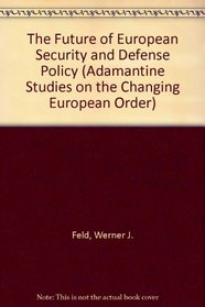 The Future of European Security and Defense Policy (Adamantine Studies on the Changing European Order)