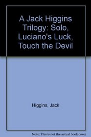 A Jack Higgins Trilogy: Solo, Luciano's Luck, Touch the Devil