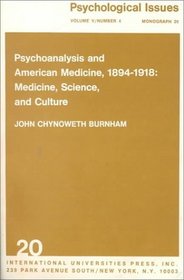 Psychoanalysis and American Medicine, 1894-1918: Medicine, Science and Culture (Monograph 20 , Vol 5 No 4)