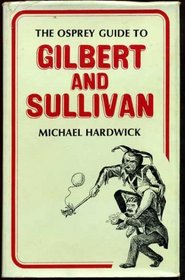Guide to Gilbert and Sullivan (The Osprey guides)