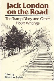 Jack London on the Road: The Tramp Diary and Other Hobo Writings