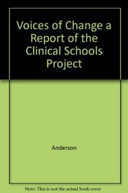 Voices of Change a Report of the Clinical Schools Project