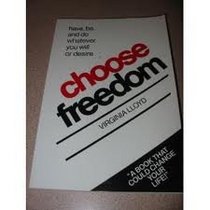Choose Freedom: Have, Be, & Do Whatever You Will or Desire