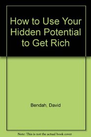 How to Use Your Hidden Potential to Get Rich