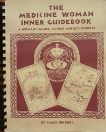 The medicine woman inner guidebook: A woman's guide to her unique powers
