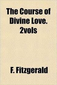 The Course of Divine Love. 2vols