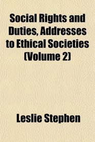 Social Rights and Duties, Addresses to Ethical Societies (Volume 2)