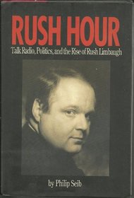 Rush Hour: Talk Radio, Politics, and the Rise of Rush Limbaugh