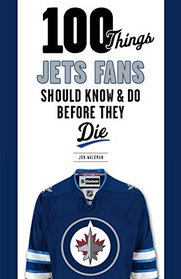 100 Things Jets Fans Should Know & Do Before They Die (100 Things...Fans Should Know)