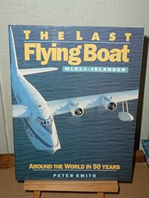 Last Flying Boat: Souvenir Pamphlet: ML 814 - Islander - Around the World in Fifty Years