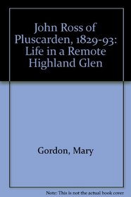 JOHN ROSS OF PLUSCARDEN, 1829-93: Life in a Remote Highland Glen