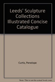 Leeds' Sculpture Collections Illustrated Concise Catalogue