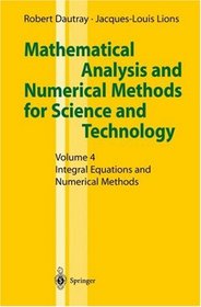 Mathematical Analysis and Numerical Methods for Science and Technology: Volume 4: Integral Equations and Numerical Methods