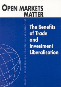 Open Markets Matter: The Benefits of Trade and Investment Liberalisation
