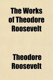 The Works of Theodore Roosevelt (Volume 2); The Wilderness Hunter