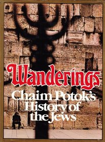 Wanderings: Chaim Potok's History of the Jews