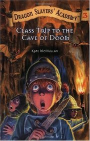 Class Trip to the Cave of Doom (Dragon Slayers' Academy, Bk 3)