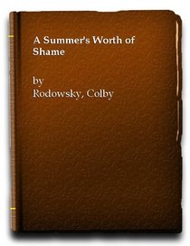 A summer's worth of shame: A novel
