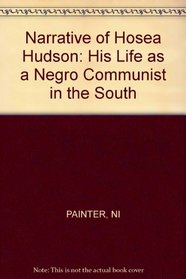 A Narrative of Hosea Hudson: His Life as a Negro Communist in the South