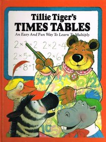 Tillie Tiger's Times Tables: An Easy and Fun Way to Learn to Multiply